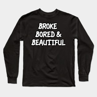 Broke Bored & Beautiful Long Sleeve T-Shirt